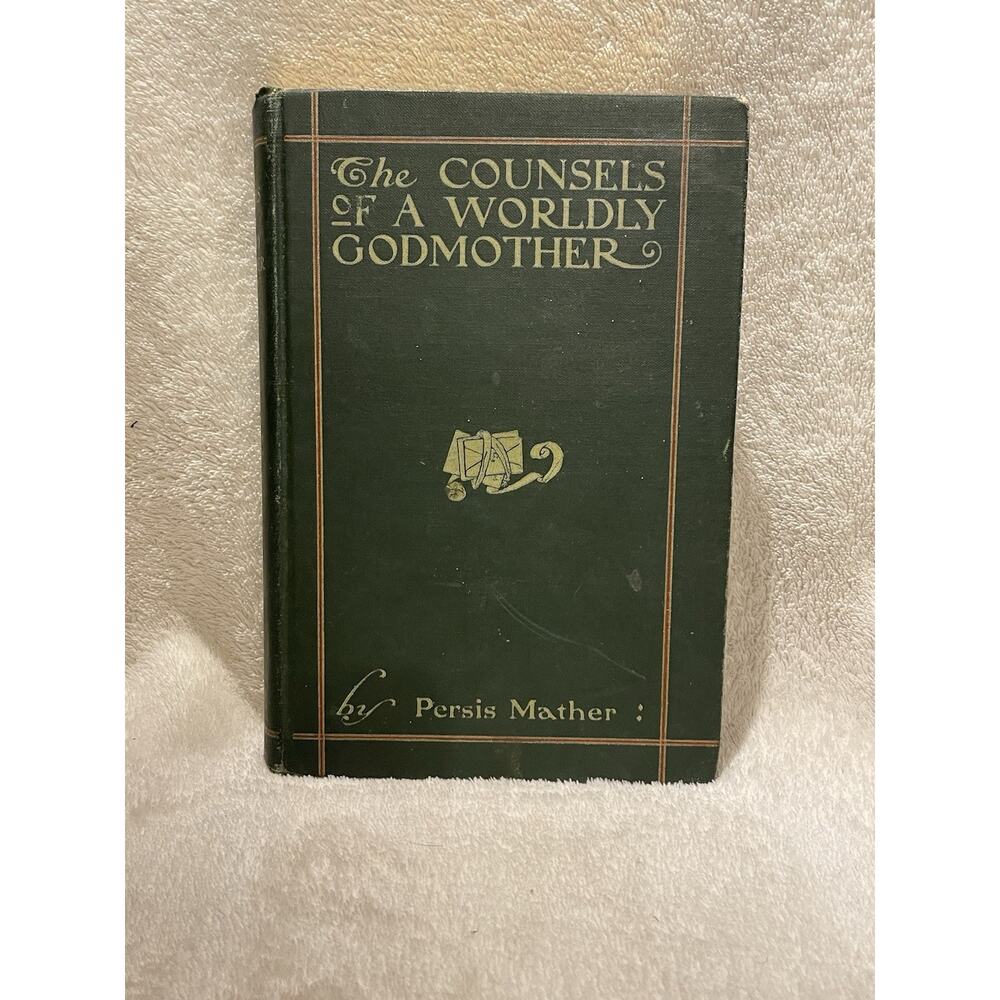 The Counsels of a Worldly Godmother by Persis Mather - 1905 HC
